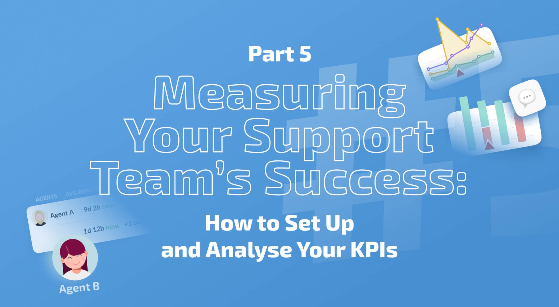 Measuring Your Support Team’s Success: How to Set Up And Analyse Your KPIs